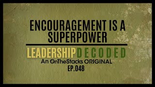 Encouragement is a Superpower in Leadership  Ep048 [upl. by Lehctim860]