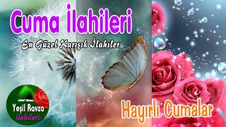 Cuma İlahileri 💖 Karışık İlahiler 💖 Hayırlı Cumalar 🌹 Yeşil Ravza İlahileri [upl. by Erde]