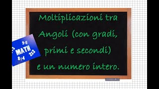 Moltiplicazioni tra angoli con gradi primi e secondi e un numero intero [upl. by Sievert620]