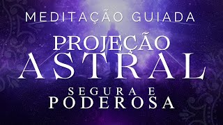 MEDITAÇÃO GUIADA  PROJEÇÃO ASTRAL SEGURA E PODEROSA VOZ SUAVE [upl. by Schoenfelder]