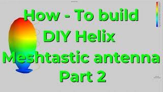 How to build your own DIY helix antenna for Meshtastic Part 2 [upl. by Byrle540]