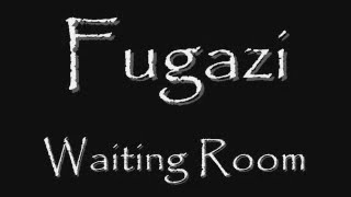 Fugazi  Waiting Room LYRICS [upl. by Skrap]