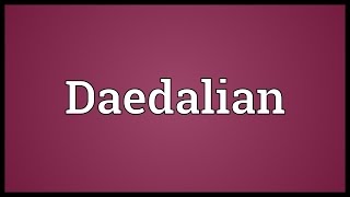 Daedalian Meaning [upl. by Mcginnis]