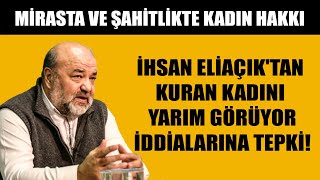 İhsan Eliaçıktan Kuran kadını yarım görüyor iddialarına tepki Mirasta ve şahitlikte kadın hakkı [upl. by Rudy]