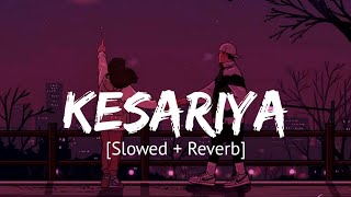 Kesariya Slowed  Reverb Arijit Singh  Brahmastra [upl. by Ahsieni]