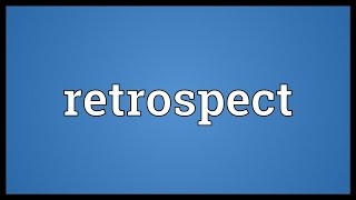 Retrospect Meaning [upl. by Gean523]