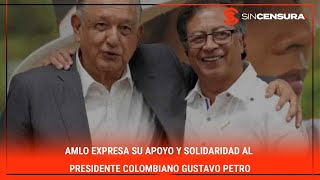 AMLO expresa su apoyo y SOLIDARIDAD al presidente colombiano GustavoPetro [upl. by Anialeh768]