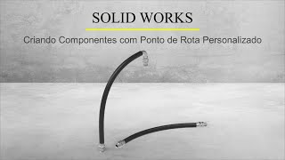 ✅SOLIDWORKS ROUTING  CRIANDO COMPONENTES COM PONTO DE ROTA PERSONALIZADO [upl. by Nelle663]