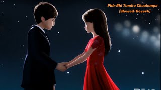 Phir Bhi Tumko Chaahunga SlowedReverb Arijit Singh   Lyrics lofi [upl. by Neysa884]