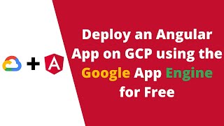 Deploy an Angular App on the GCP Using the Google App Engine for Free in Minutes [upl. by Petite]