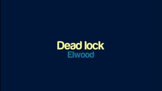 Elwood  Dead lock [upl. by Flint]