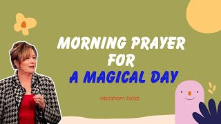 Abraham Hicks 2023  Morning Prayer For A Magical Day [upl. by Kiyoshi29]