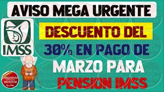 🚨🔴AVISO URGENTE💰Pensionados del IMSS tendrán descuento del 30 en pago de marzo entérate por que [upl. by Assyram]