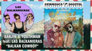 Sanjin amp Youthman feat Las Balkanieras  Balkan Cowboy Balkan Dancehall Dancehall EP [upl. by Regor]