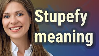 Stupefy  meaning of Stupefy [upl. by Melborn]