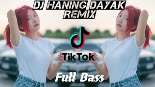 DJ Haning Dayak Remix Viral Full Bass 🔊 [upl. by Penney]