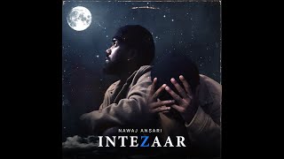 Nawaj Ansari  INTEZAAR The Eternal Wait [upl. by Orihakat]