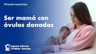 ¿Necesitas óvulos donados para ser mamá Conoce el proceso  Ingenes [upl. by Jaynell253]