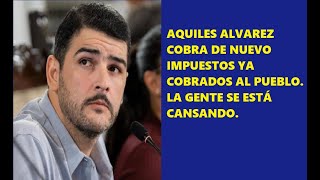 Aquiles Alvarez cobra impuesto que ya pagó el pueblo la gente enojada [upl. by Sine]