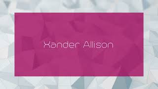 Xander Allison  appearance [upl. by Ioves]