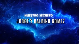 Jorge y Balbino Gomez  Nuestro Secreto LETRA [upl. by Terrill]