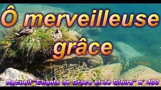 Oh merveilleuse grâce de Jésus mon Sauveur [upl. by Aivizt]