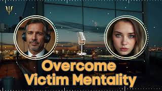 Overcome Victim Mentality [upl. by Gnek]