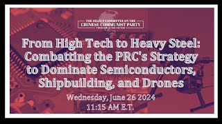 Hearing Combatting the PRCs Strategy to Dominate Semiconductors Shipbuilding and Drones [upl. by Yasmin]