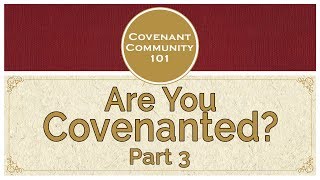 Covenant Community 101  Are You Covenanted  Part 3 [upl. by Sandi56]