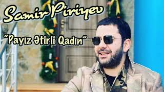 Samir Piriyev “Payız Etirli Qadın” [upl. by Asiek]