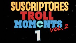 CAPÍTULO 1  SUSCRIPTORES TROLL MOMENTS Vol2 [upl. by Anod]