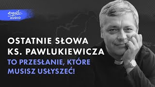 Ostatnie słowa ks PIOTRA PAWLUKIEWICZA To przesłanie które musisz usłyszeć  Podcast [upl. by Garcon]