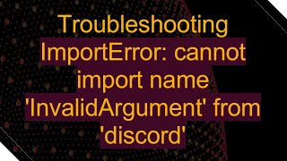 Troubleshooting ImportError cannot import name InvalidArgument from discord [upl. by Htennek]