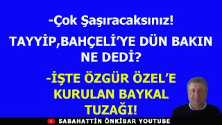 Çok ŞaşıracaksınızTAYYİP DÜN BAHÇELİYE BAKIN NE DEDİİŞTE ÖZGÜR ÖZELE KURULAN BAYKAL TUZAĞI [upl. by Danae264]