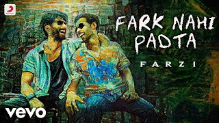 Fark Nahi Padta  Farzi  SachinJigar Nikhil Paul George DRV  Shahid Kapoor [upl. by Piper134]