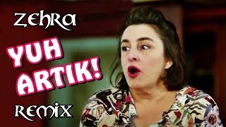 Zehra  YUH ARTIK Remix [upl. by Yordan]