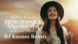 Isadora Pompeo  Bênçãos Que Não tem Fim Kosmo Remix [upl. by Htiduy]