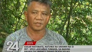 24 Oras Edgar Matobato natuwa na umamin na si Ret SPO3 Lascañas [upl. by Avilla]