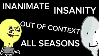 Inanimate Insanity OUT OF CONTEXT ALL SEASONS [upl. by Moguel]