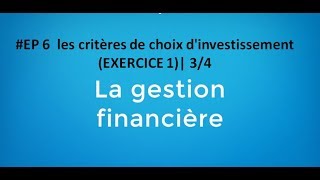 EP 6 gestion financière les critères de choix dinvestissement exercice 1 34 [upl. by Ire]