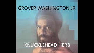 Grover Washington Jr  Knucklehead Herb Remix Instrumental Reduced By DJBILLYHO [upl. by Haden]