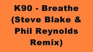 K90  Breathe Steve Blake amp Phil Reynolds Remix [upl. by Fiester823]