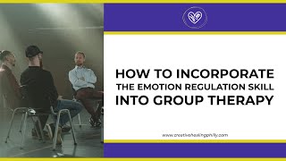 How To Incorporate The Emotion Regulation Skill Into Group Therapy [upl. by Lipinski]