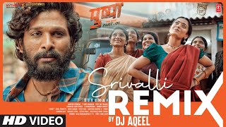 Srivalli Remix  DJ Aqeel  Pushpa  Allu Arjun Rashmika Mandanna  Javed Ali  DSP  Sukumar [upl. by Notlimah]