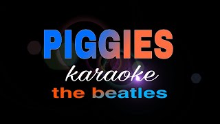 PIGGIES the beatles karaoke [upl. by Coy]