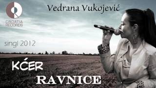 Vedrana Vukojević  KĆER RAVNICE  singl 2012 [upl. by Telfore981]