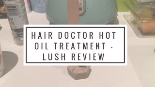 Hair Doctor Hot Oil Treatment  Lush Review [upl. by Careaga158]