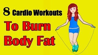 8 Cardio Workouts to Burn Extra Body Fat  Cardio Exercises for Weight Loss [upl. by Hirsh231]