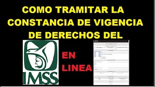 Cómo Tramitar en Linea la CONSTANCIA DE VIGENCIA DE DERECHOS del IMSS desde la Pagina Web [upl. by Icyaj]