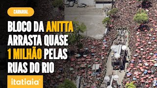 BLOCO DA ANITTA ARRASTA QUASE 1 MILHÃO DE PESSOAS NAS RUAS DO RIO DE JANEIRO [upl. by Ardet]